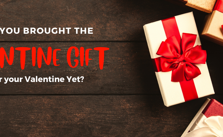 Have You Bought the Valentine’s Gift Yet?
